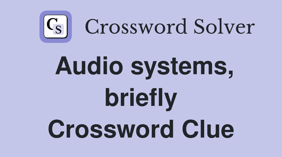 Audio systems, briefly Crossword Clue Answers Crossword Solver